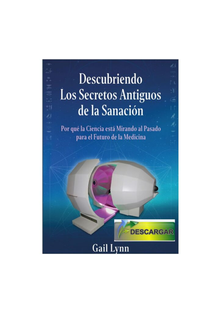 SPANISH VERSION! A DOWNLOADABLE SPANISH .PDF of the book Descubriendo Los Secretos Antiguos de la Sanacion, by Gail Lynn