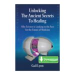 DOWNLOADABLE .PDF of Unlocking the Ancient Secrets to Healing Book