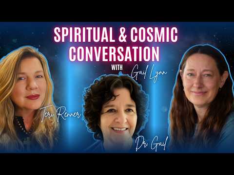 Spiritual & Cosmic Conversation with Gail Lynn Teri Renner & Dr Gail